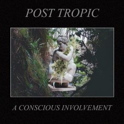 Post Tropic - A Conscious Involvement (2018) [EP]