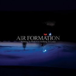 Air Formation - Nothing To Wish For (Nothing To Lose) (2010)