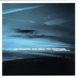 Air Formation - Stay Inside / Feel Everything (2004)
