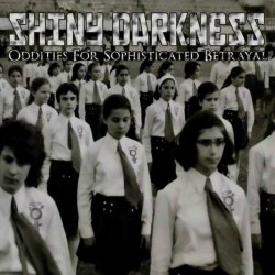 Shiny Darkness - Oddities For Sophisticated Betrayals (2018)