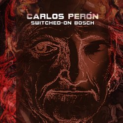 Carlos Perón - Switched-On Bosch (2017)
