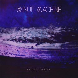 Minuit Machine - Violent Rains (2015)