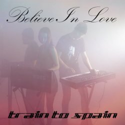 Train To Spain - Believe In Love (2016) [Single]