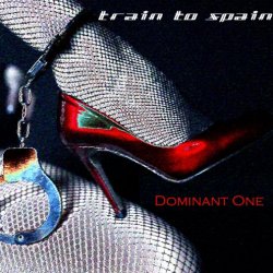 Train To Spain - Dominant One (2016) [Single]
