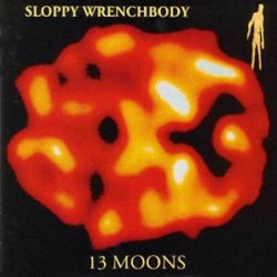Sloppy Wrenchbody - 13 Moons (1993)
