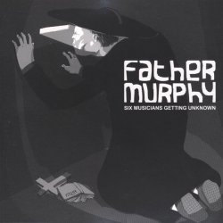 Father Murphy - Six Musicians Getting Unknown (2005)