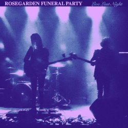 Rosegarden Funeral Party - Live Last Night (2018)