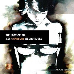 Neuroticfish - Les Chansons Neurotiques (2018) [Remastered]
