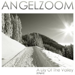 Angelzoom - A Lily Of The Valley (Chpt. I) (2013) [Single]