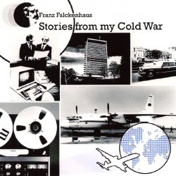Franz Falckenhaus - Stories From My Cold War (2006)