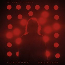 Gloom Sleeper - Luminous Galaxies (2018)
