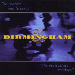 Birmingham 6 - To Protect And To Serve (The Policestate Remixes) (1996) [EP]