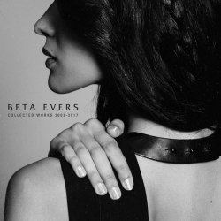 Beta Evers - Collected Works 2002-2017 (2018)