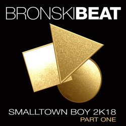 Bronski Beat - Smalltown Boy 2k18 Part 1 (2018) [EP]
