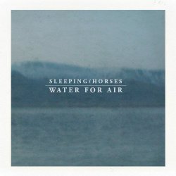 Sleeping Horses - Water For Air (2018)