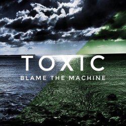 Blame The Machine - Toxic (2017) [Single]