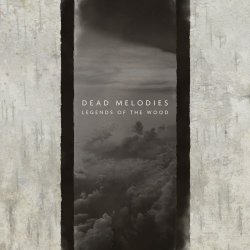 Dead Melodies - Legends Of The Wood (2017)