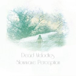 Dead Melodies - Slowwave Perception (2015) [EP]