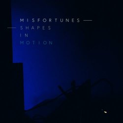 Misfortunes - Shapes In Motion (2017) [EP]