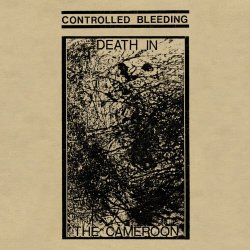 Controlled Bleeding - Death In The Cameroon (2018) [Reissue]