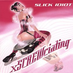 Slick Idiot - Xscrewciating (2006) [EP]