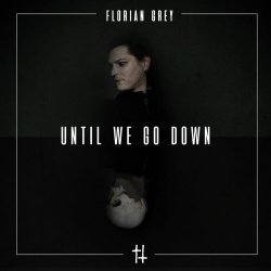 Florian Grey - Until We Go Down (2018) [Single]