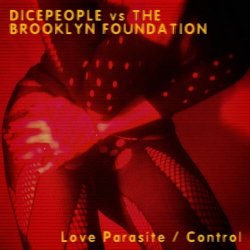 Dicepeople vs. The Brooklyn Foundation - Love Parasite / Control (2018) [EP]