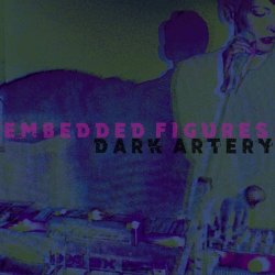 Embedded Figures - Dark Artery (2017)