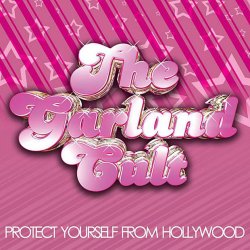 The Garland Cult - Protect Yourself From Hollywood (2007)