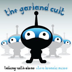 The Garland Cult - Talking With Aliens (The Steve Bronski Mixes) (2007) [Single]