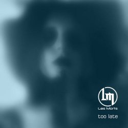 Les Morts - Too Late (2016) [Single]