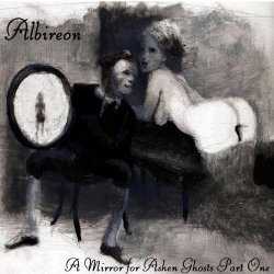 Albireon - A Mirror For Ashen Ghosts Part One (2018)