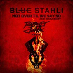 Blue Stahli - Not Over Til We Say So (Rabbit Junk Remix) (2018) [Single]