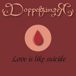 Doppelgänger - Love Is Like Suicide (2001) [EP]