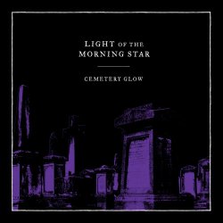 Light Of The Morning Star - Cemetery Glow (2016) [EP]