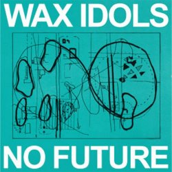 Wax Idols - No Future (2011)