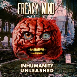 Freaky Mind - Inhumanity Unleashed (2011) [Single]