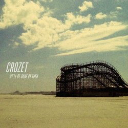 Crozet - We'll Be Gone By Then (2012)