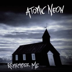 Atomic Neon - Remember Me (2018)