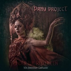Pray Project - Under The Red Queen: 10th Anniversary (2018)