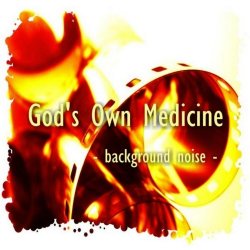 God's Own Medicine - Background Noise (2008)