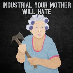 VA - Industrial Your Mother Will Hate (2018)