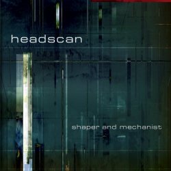 Headscan - Shaper And Mechanist (2001)