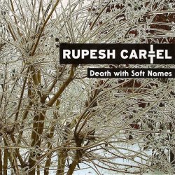 Rupesh Cartel - Death With Soft Names (2005) [Single]
