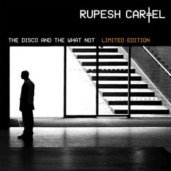 Rupesh Cartel - The Disco And The What Not (EU Edition) (2007) [2CD]