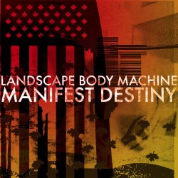 Landscape Body Machine - Manifest Destiny (2009)