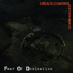 Fear Of Domination - Create.Control.Exterminate (2011)