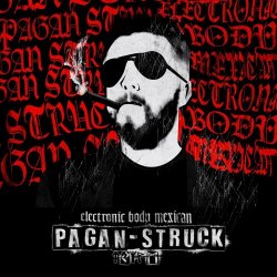 Pagan Struck - Electronic Body Mexican (2018)