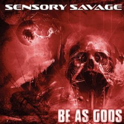 Sensory Savage - Be As Gods (2018)