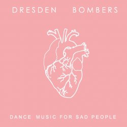 Dresden Bombers - Dance Music For Sad People (2018) [EP]
